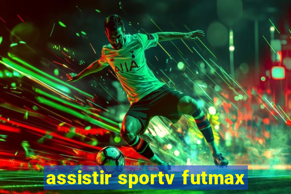 assistir sportv futmax